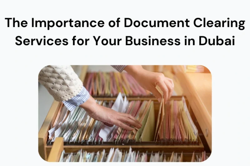 The Importance of Document Clearing Services for Your Business in Dubai