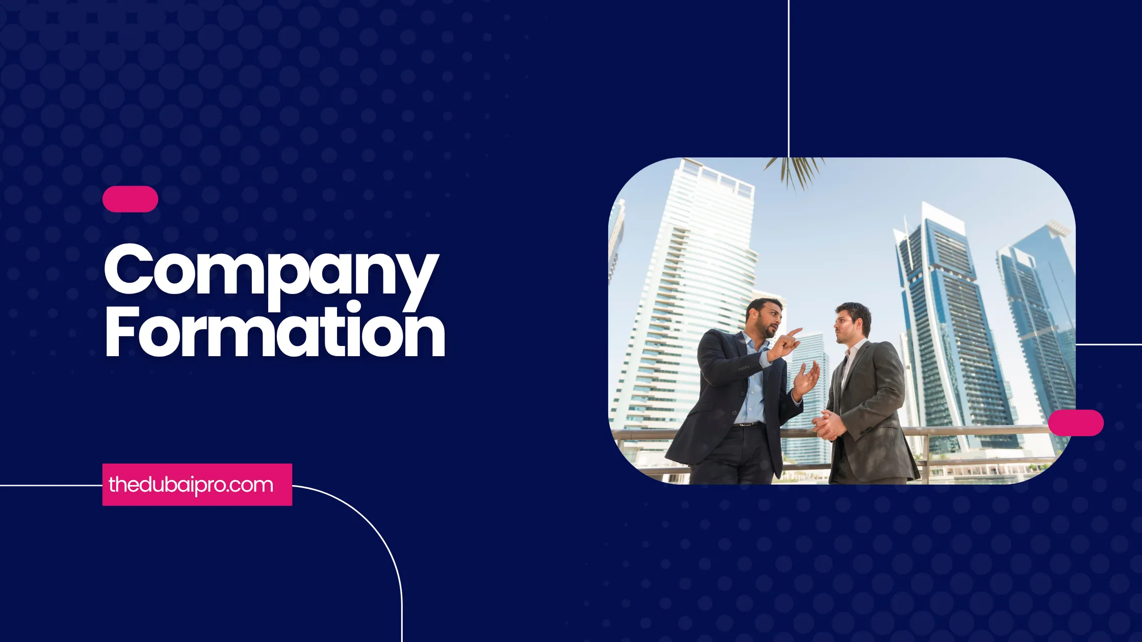 Company Formation in Dubai: Complete 2025 Guide (Mainland, Free Zone, Offshore, LLC & Costs)