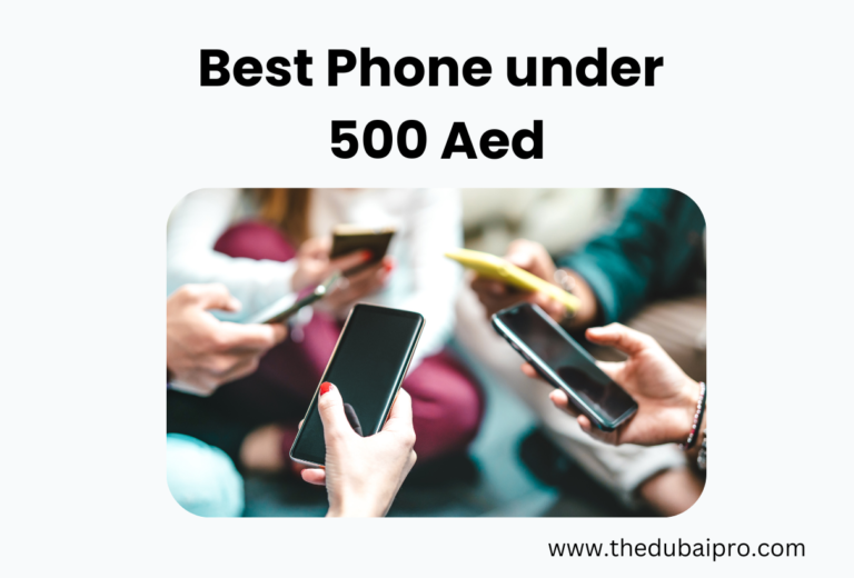 Best Phones Under 500 AED in UAE Top Picks for BudgetFriendly